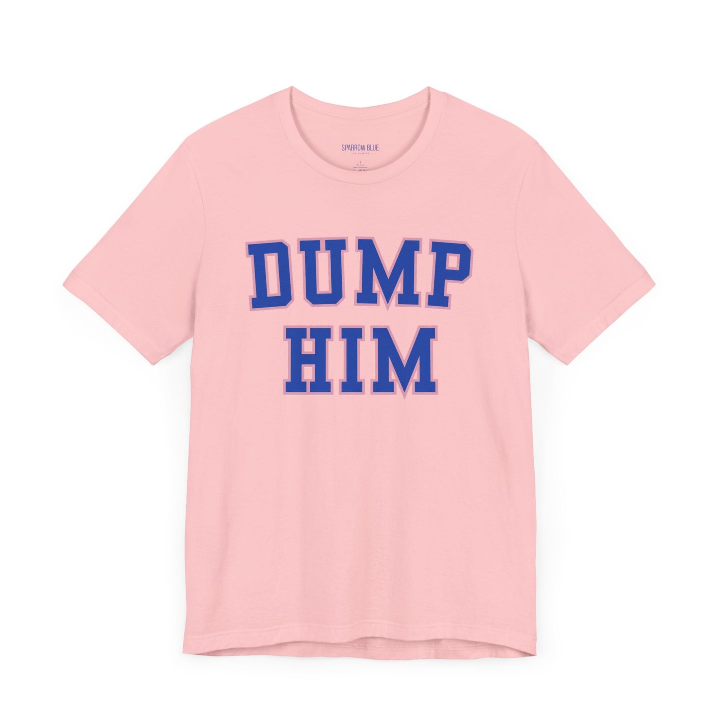 The "Dump Him" Unisex Tee